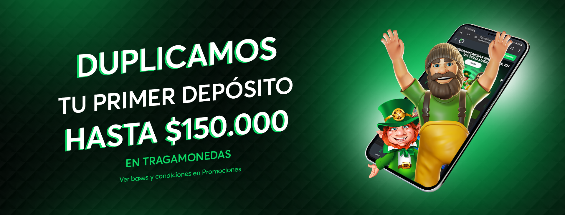 Duplicamos tu primer depósito hasta $150.000 en tragamonedas